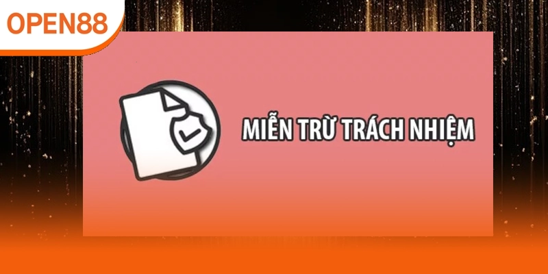 Miễn trừ trách nhiệm Open88 giải thích phạm vi nhiệm